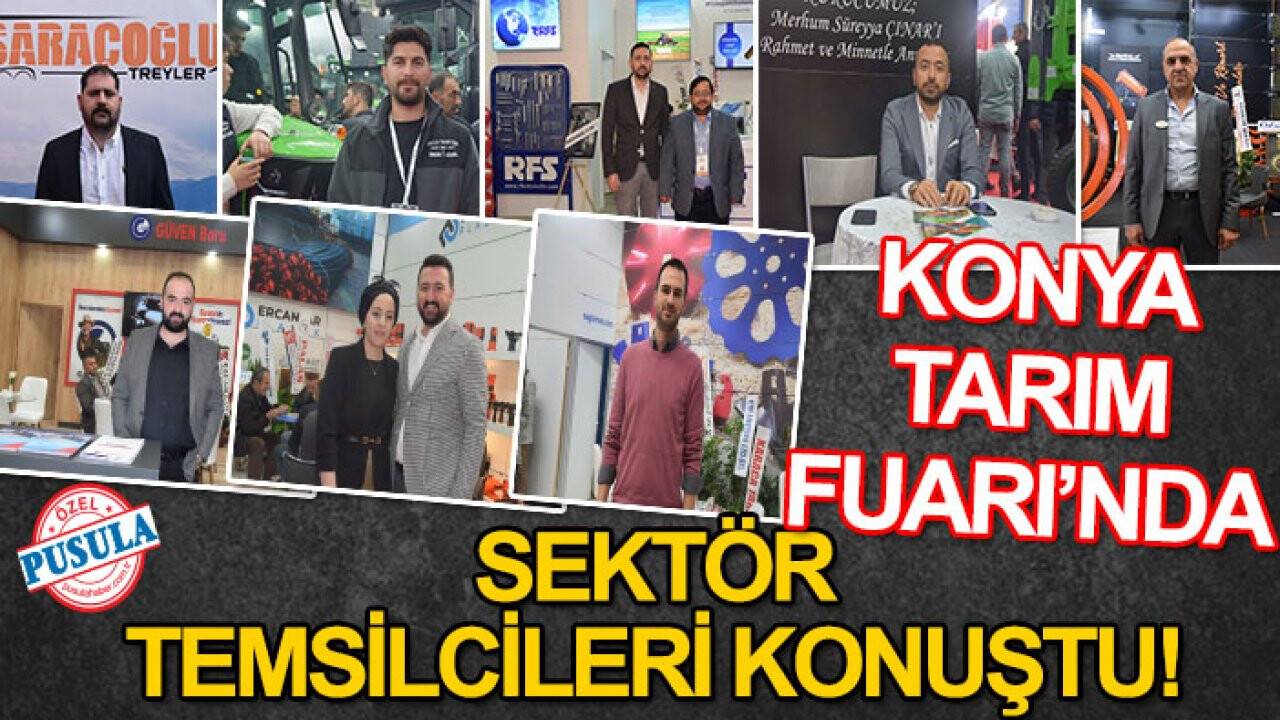Konya Tarım Fuarı’nda sektör temsilcileri konuştu!