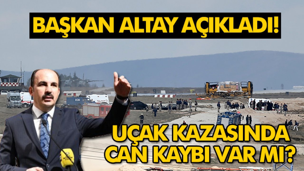 Uçak kazasında can kaybı var mı? Başkan Altay açıkladı!