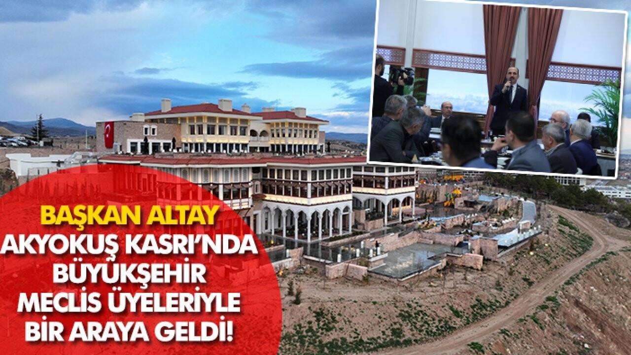 Başkan Altay Akyokuş Kasrı’nda Büyükşehir Meclis Üyeleriyle bir araya geldi