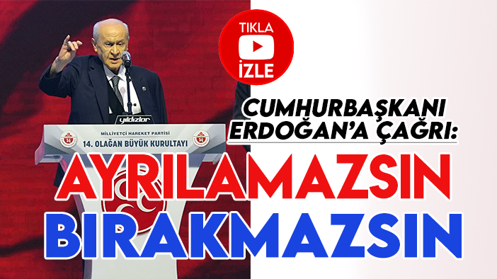 Bahçeli’den Erdoğan’a: Ayrılamazsın, Türk milletini yalnız bırakamazsın!