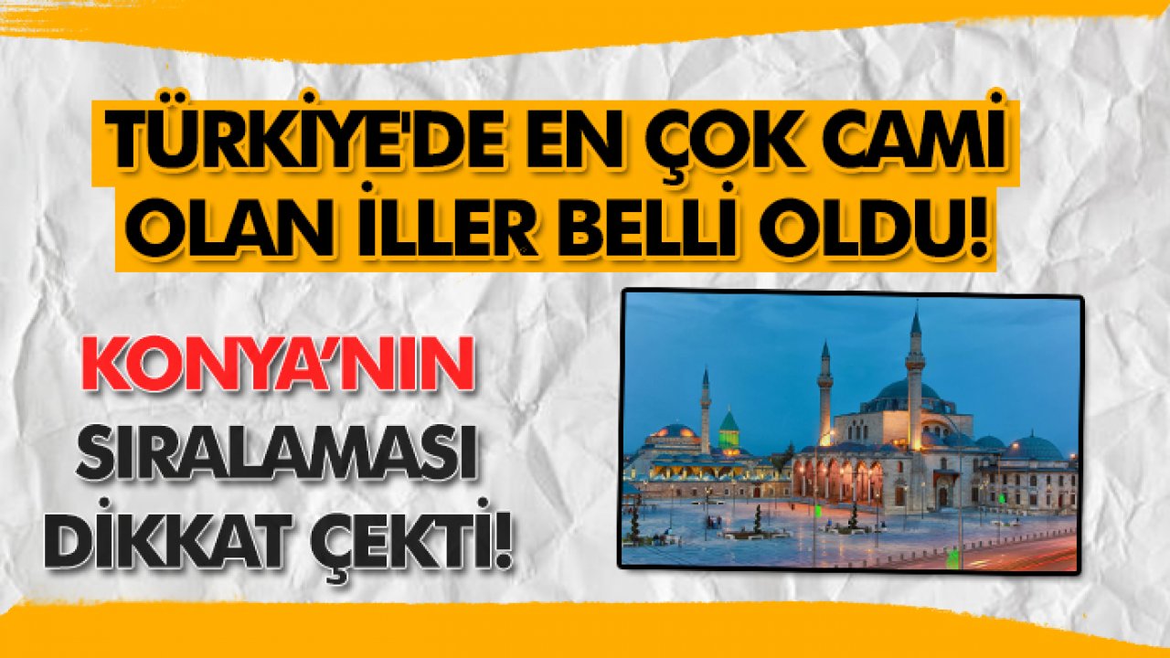 Türkiye'de en çok cami olan iller belli oldu! Konya’nın sıralaması dikkat çekti!