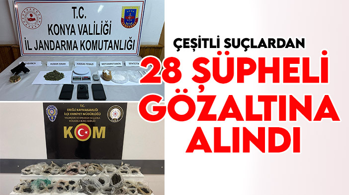 Konya’nın ilçesinde çeşitli suçlardan 28 şüpheli gözaltına alındı