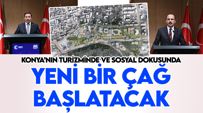 Konya'nın turizminde ve sosyal dokusunda yeni bir çağ başlatacak! 2.5 milyarlık projenin tanıtımı yapıldı