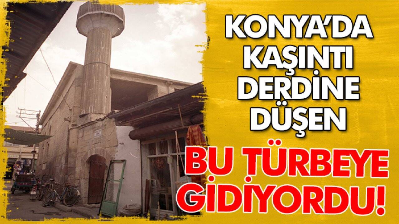 Konya’da kaşıntı derdine düşen bu türbeye gidiyordu! Peki, bu türbe nerede?