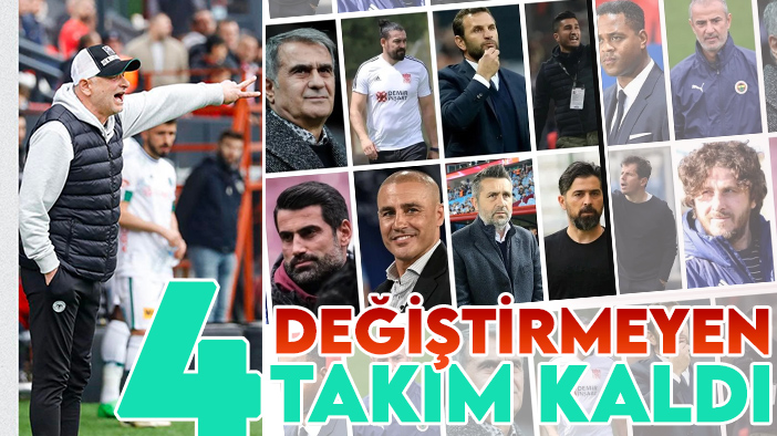 Değiştirmeyen 4 takım  kaldı: Süper Lig'in "hoca" raporu!