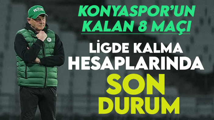Ligde kalma hesaplarında son durum: Konyaspor'un kalan 8 maçı