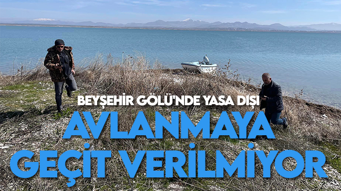 Beyşehir Gölü'nde yasa dışı avlanmaya geçit verilmiyor
