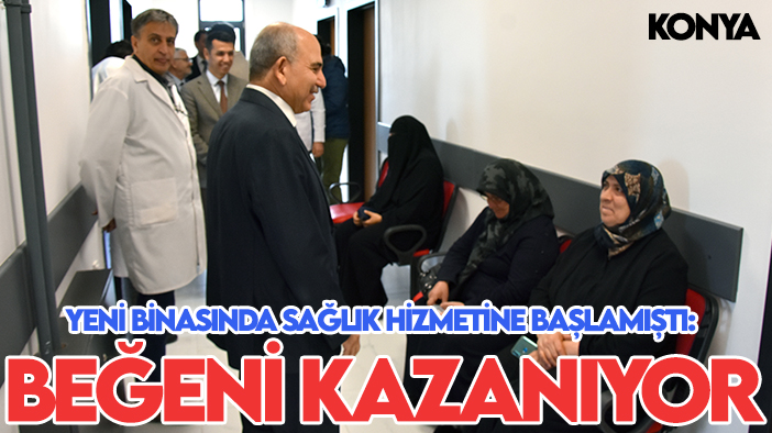 Konya'da yeni binasında sağlık hizmetine başlamıştı: Bölge halkının beğenisini kazanıyor