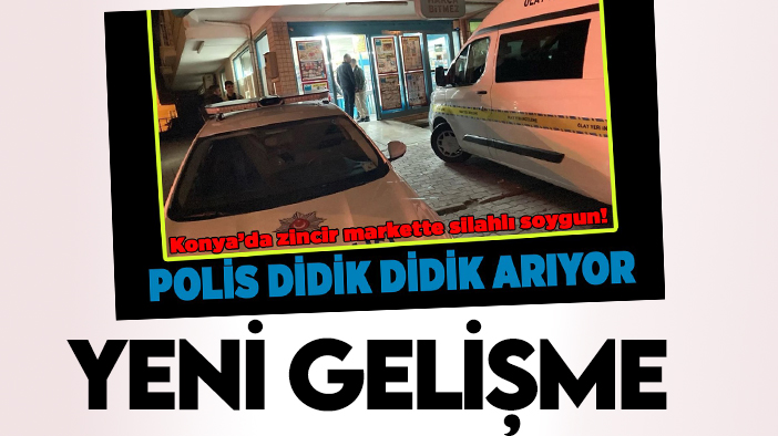 Konya'da zincir markette silahlı soygun olayıyla ilgili yeni gelişme!