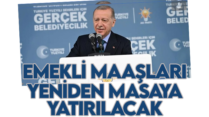 Cumhurbaşkanı Erdoğan: Temmuz'da emekli maaşlarını tekrar masaya yatıracağız