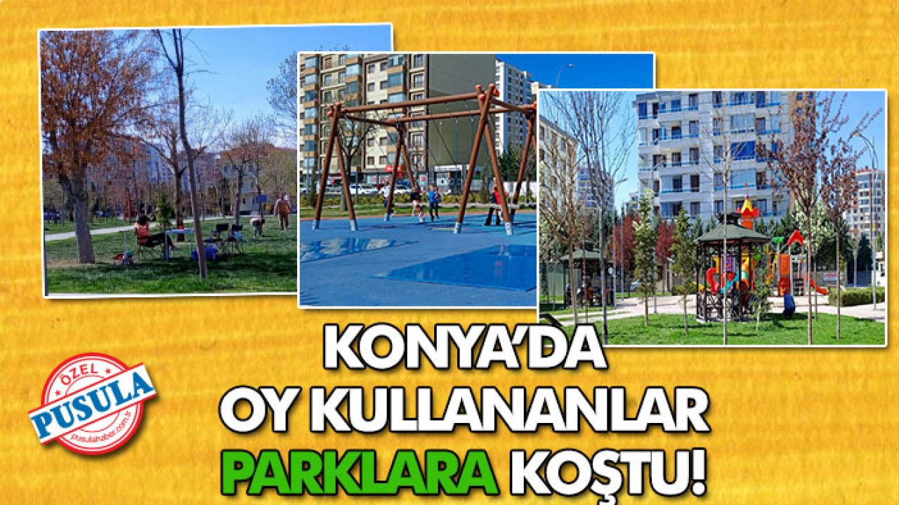 Konya’da oy kullananlar parklara koştu!