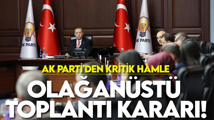 AK Parti'den kritik hamle: Olağanüstü toplantı kararı!