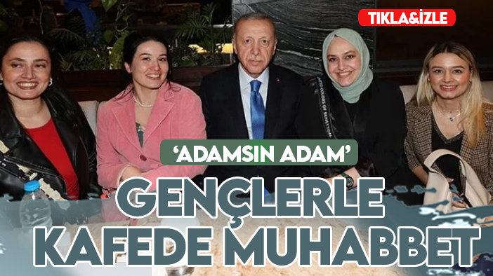 Cumhurbaşkanı Erdoğan gençlerle kafede muhabbet etti