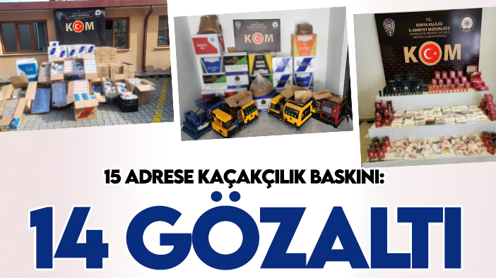 Konya'da 15 adrese kaçakçılık baskını: 14 gözaltı