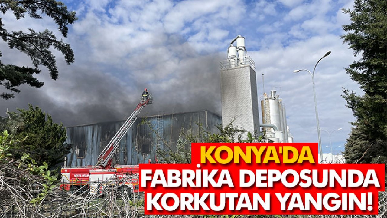 Konya'da Organize Sanayi Bölgesi'ndeki fabrikada korkutan yangın!