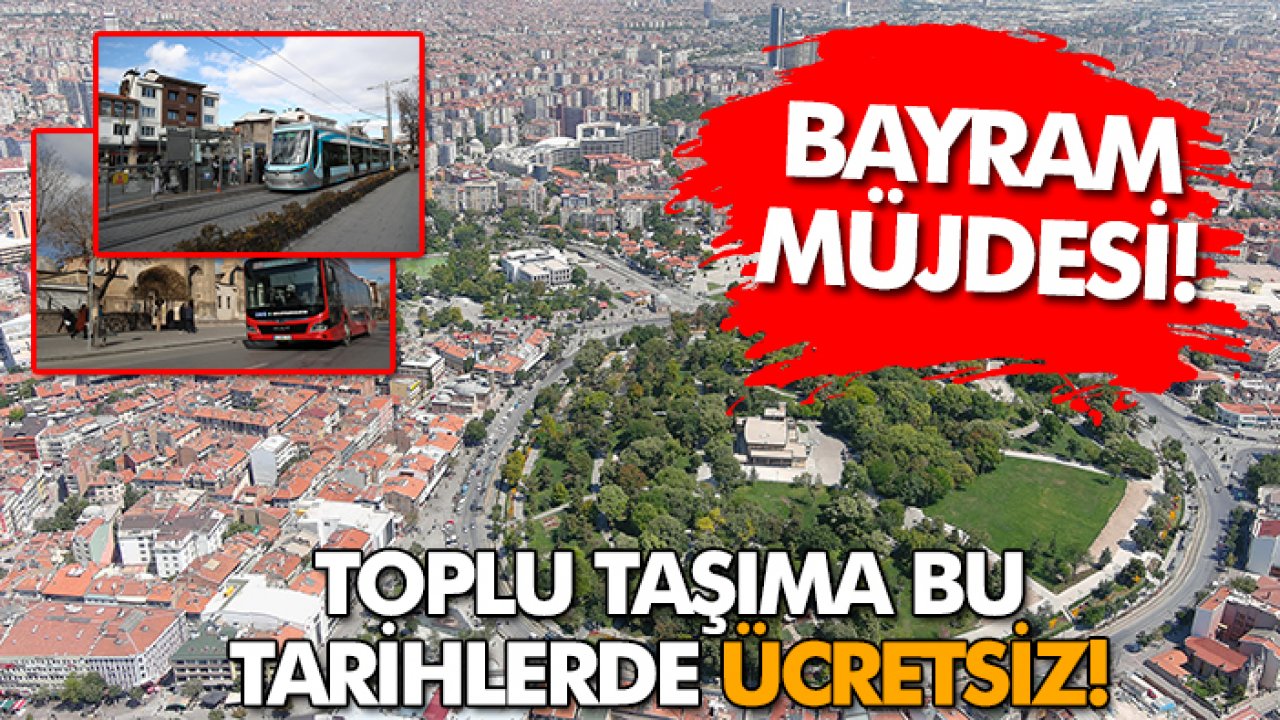 Konya Büyükşehir'den bayram müjdesi: Toplu taşıma bu tarihlerde ücretsiz!