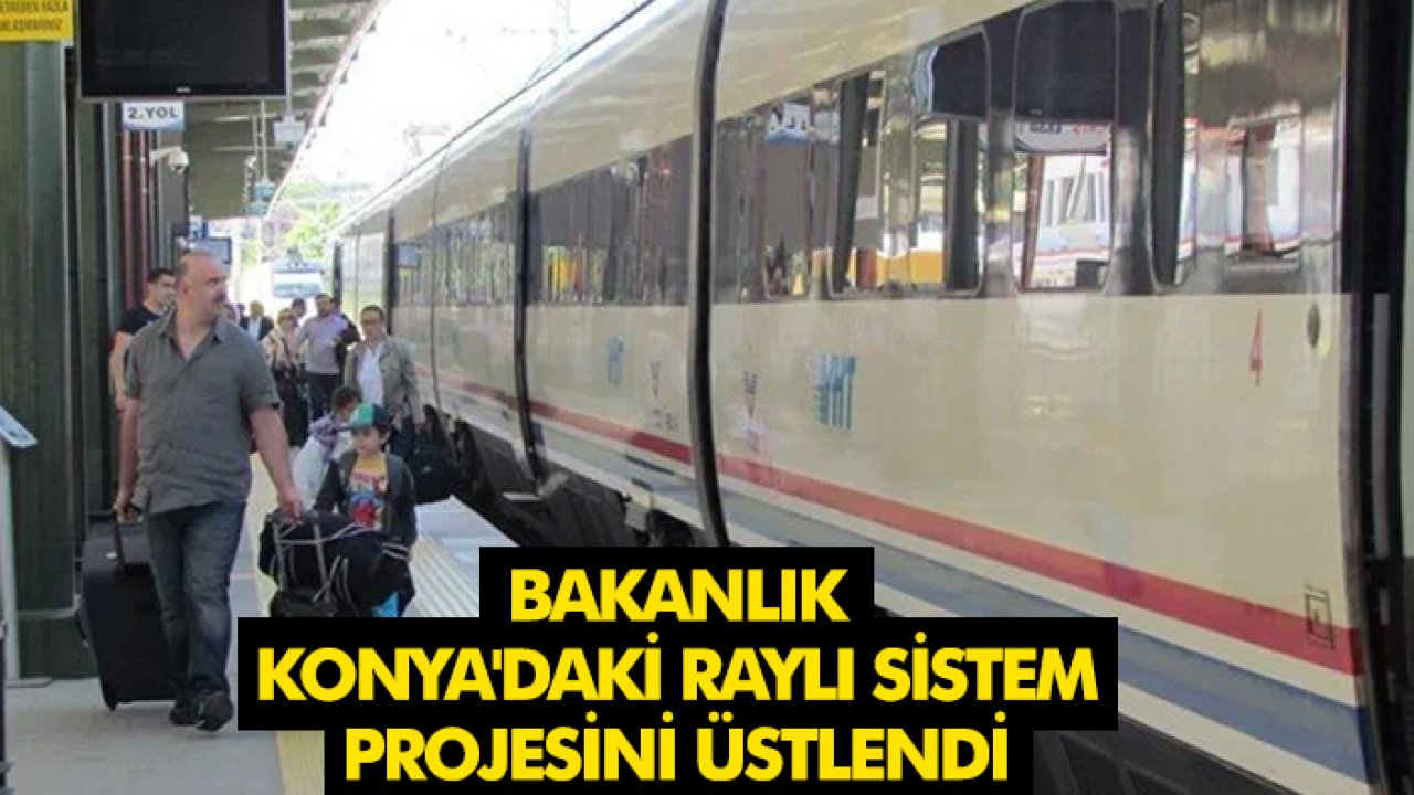 Ulaştırma ve Altyapı Bakanlığı,  Konya'daki raylı sistem projesini üstlendi