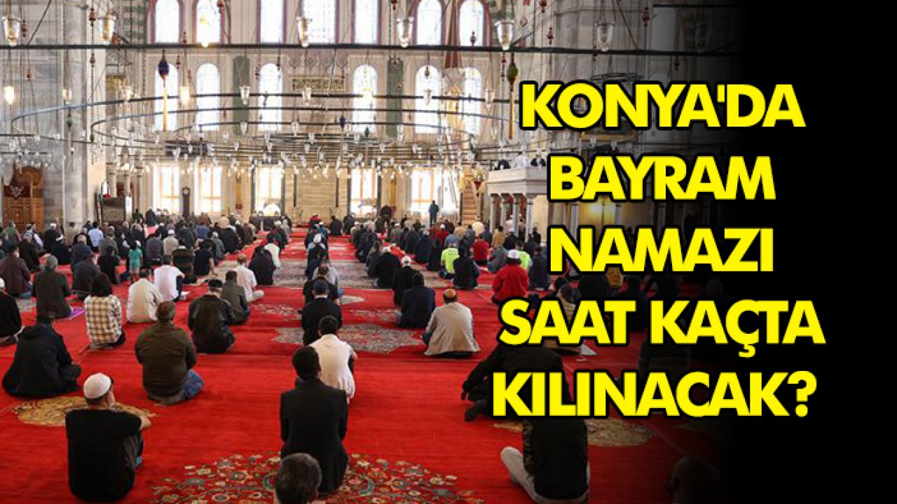 Konya'da bayram namazı saat kaçta kılınacak? 10 Nisan 2024 Konya Ramazan Bayramı namaz vakti