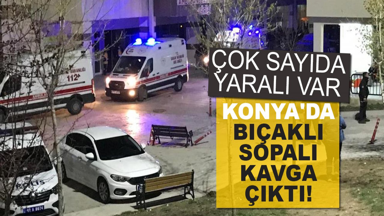 Konya'da bıçaklı sopalı kavga çıktı: Çok sayıda yaralı var