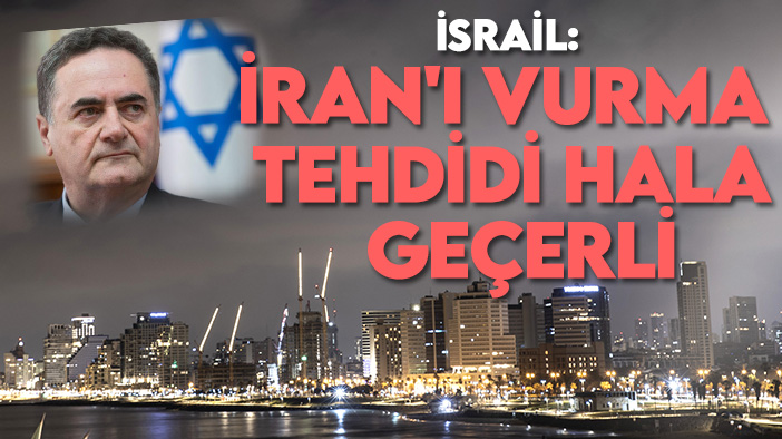 İsrail: İran'ı vurma tehdidi hala geçerli