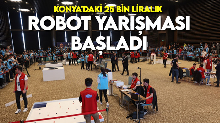 Konya'daki 25 bin liralık robot yarışması heyecanla başladı