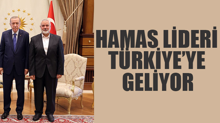 Hamas lideri Türkiye'ye geliyor