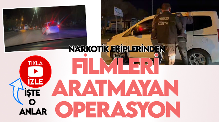 Konya'da narkotik ekiplerinden film gibi operasyon: Kilolarca ele geçirildi