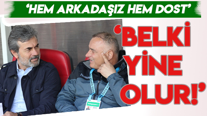 Fahrudin Ömerovic: "Aykut Kocaman'la hem arkadaşız hem dost, beki yine olur!"