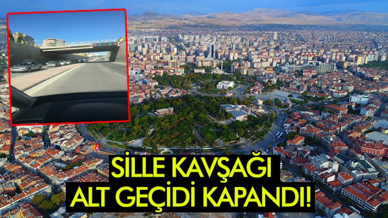 Son Dakika: Konya'daki sürücüler dikkat! Sille Kavşağı Alt Geçidi kapandı!