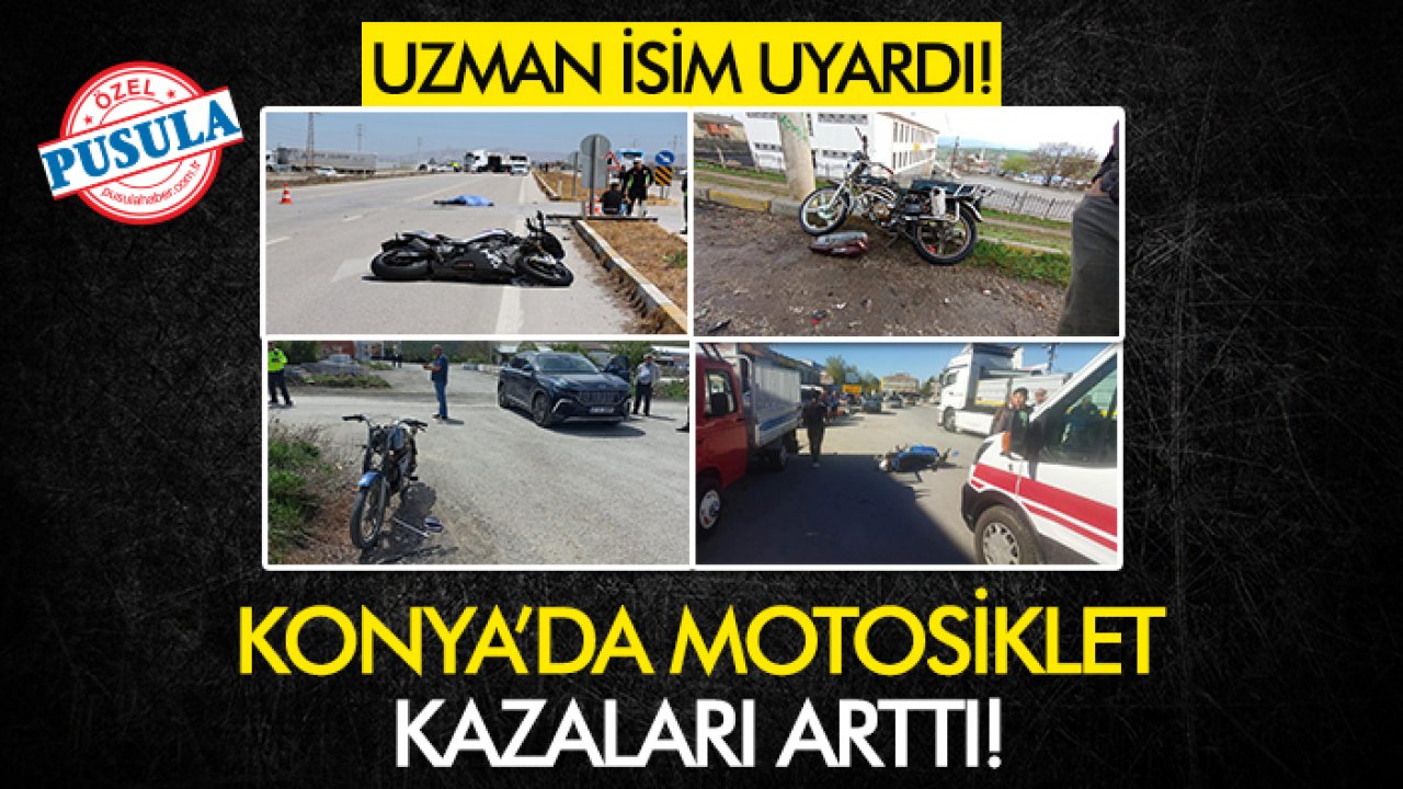 Konya’da motosiklet kazaları arttı! Uzman isim uyardı!