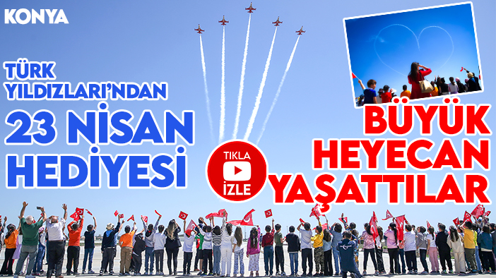 Türk Yıldızları’nın 23 Nisan hediyesi büyük heyecan yaşattı