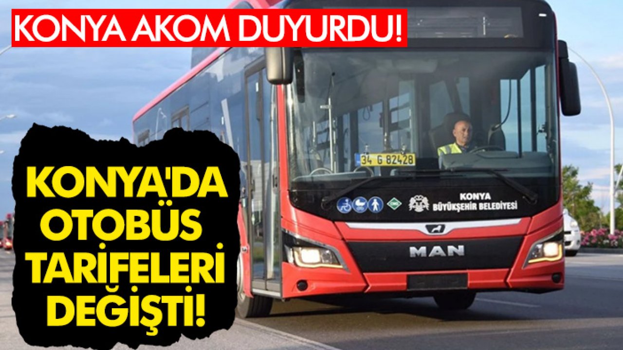 Konya AKOM duyurdu: Konya'da otobüs tarifeleri değişti