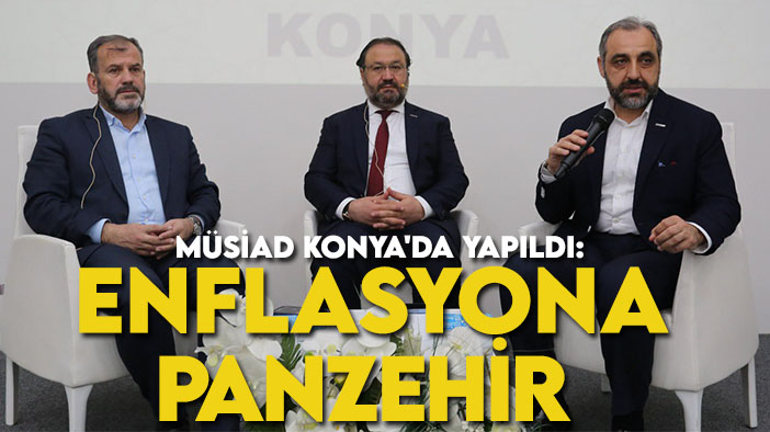 MÜSİAD Konya'da yapıldı: Enflasyona karşı panzehir