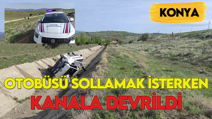 Konya'da kaza! Otobüsü sollamak isterken kanala devrildi