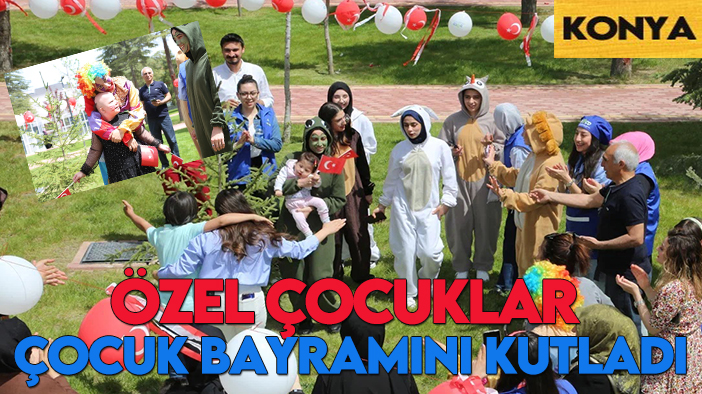 Konya'da özel çocuklar çocuk bayramını kutladı