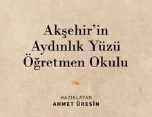 Akşehir’in ''Aydınlık Yüzü Öğretmen Okulu'' kitabı yayımlandı