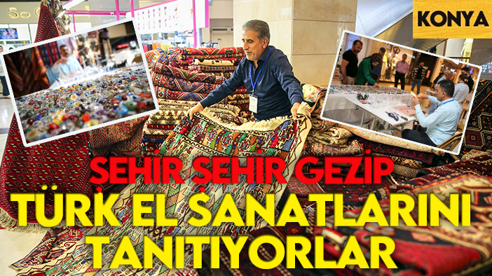 Şehir şehir gezip Türk el sanatlarını tanıtıyorlar