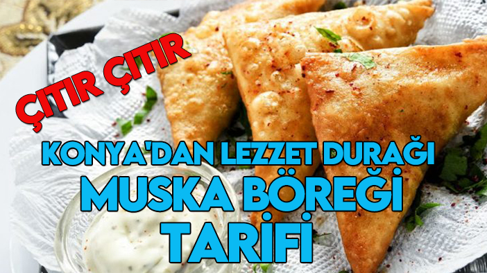 Konya'dan lezzet durağı: Muska böreği tarifi