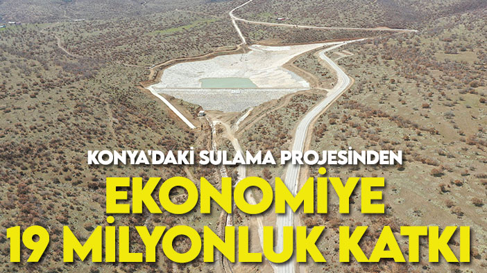Konya'daki sulama projesinden ekonomiye 19 milyonluk katkı