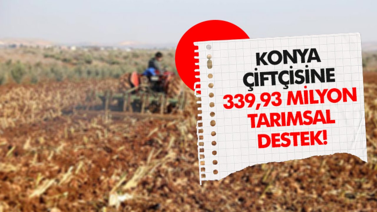 Konya çiftçisine 339,9 milyon tarımsal destek!