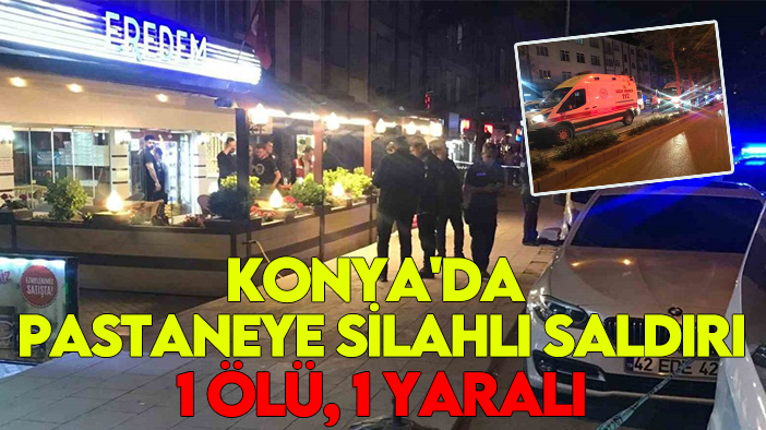 Konya'da pastaneye silahlı saldırı: 1 ölü, 1 yaralı