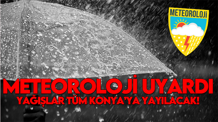 Meteoroloji uyardı: Yağışlar tüm Konya’ya yayılacak!