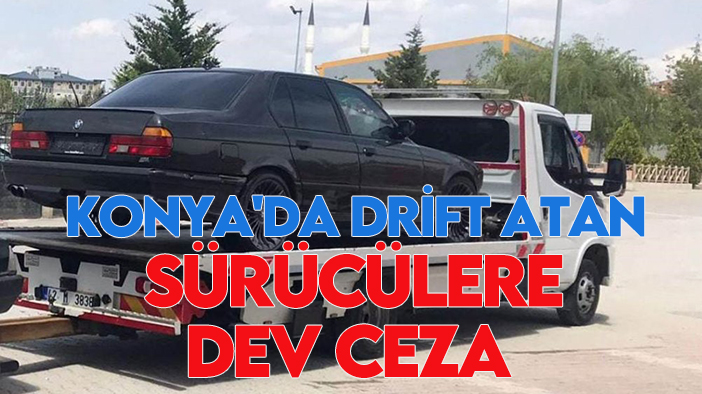 Konya'da drift atan sürücülere dev ceza!
