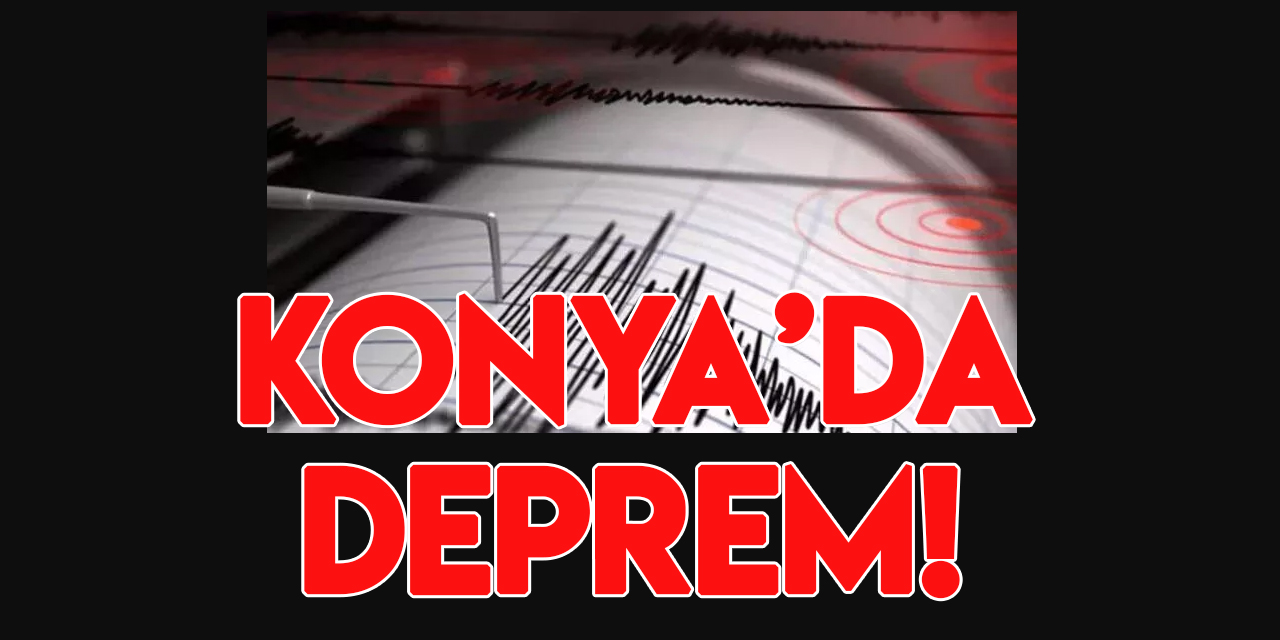 Konya'da deprem oldu!