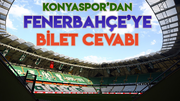 Konyaspor Kulübü'nden Fenerbahçe'ye "bilet" cevabı