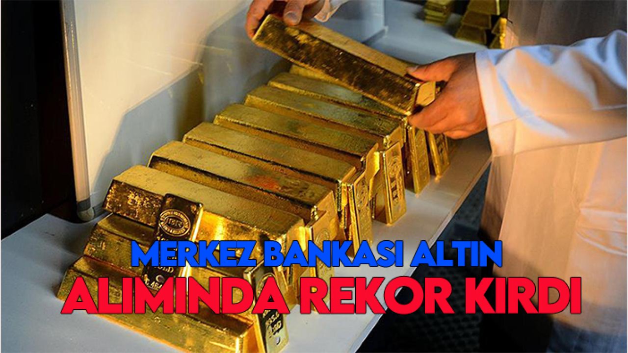 Merkez Bankası Altın alımında rekor kırdı