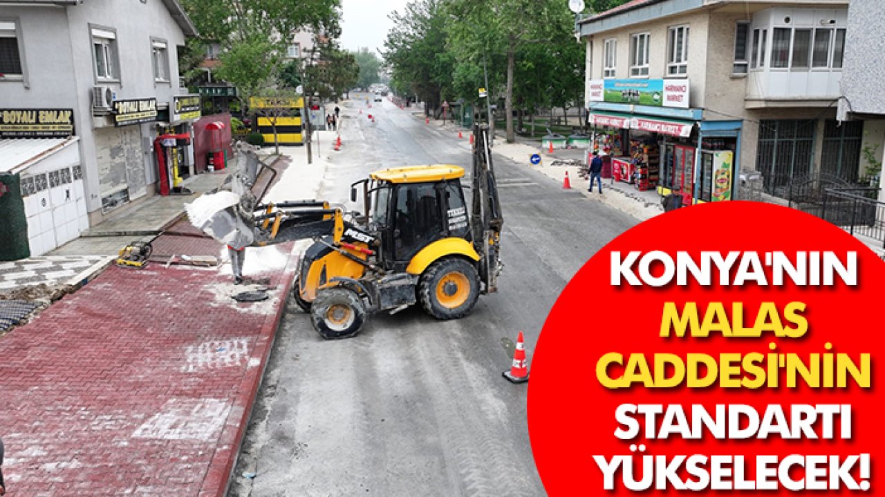 Konya'nın Malas Caddesi'nin standartı yükselecek!