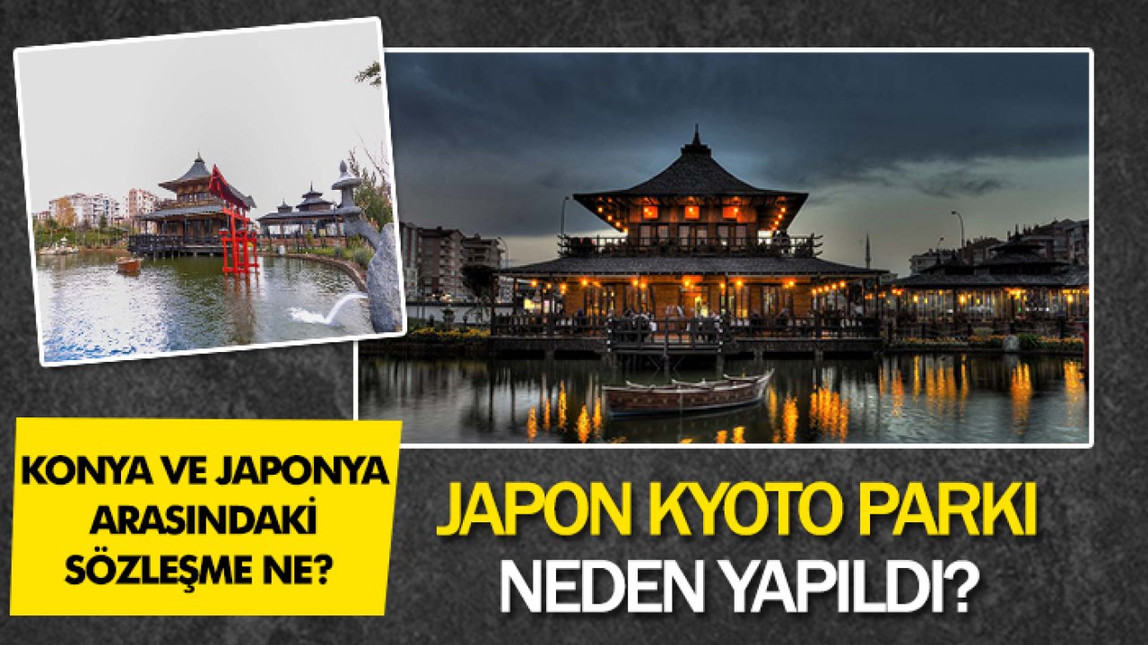 Japon Kyoto Parkı neden yapıldı? Konya ve Japonya arasındaki sözleşme ne? İşte detaylar…