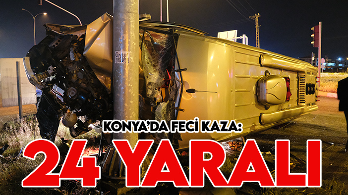 Son dakika! Konya'da feci kaza: 24 kişi yaralandı