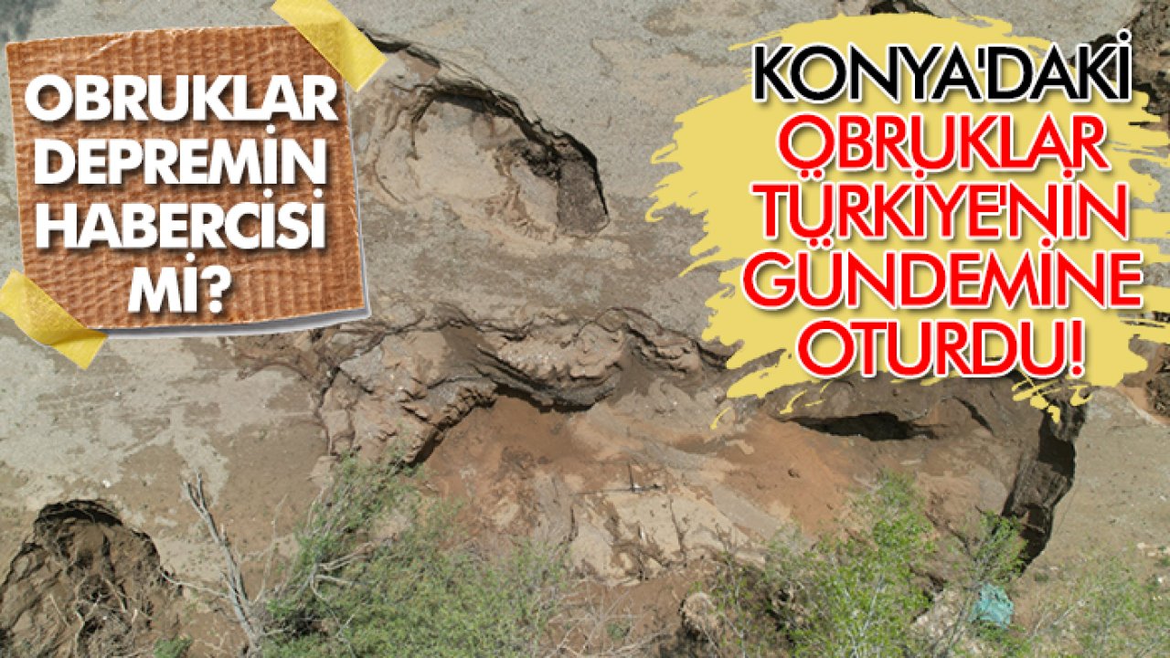 Konya'daki obruklar Türkiye'nin gündemine oturdu! Obruklar depremin habercisi mi?